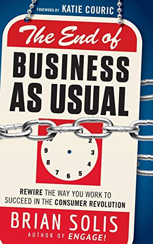 Imagen de archivo de The End of Business As Usual: Rewire the Way You Work to Succeed in the Consumer Revolution a la venta por Gulf Coast Books