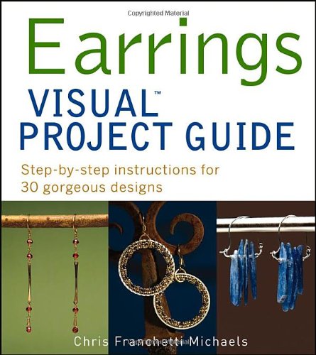 Beispielbild fr Earrings Visual Project Guide : Step-by-Step Instructions for 30 Gorgeous Designs zum Verkauf von Better World Books