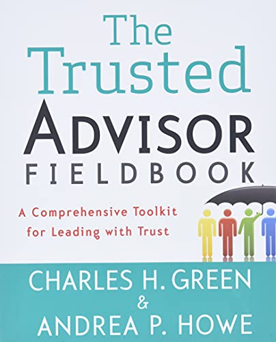 9781118085646: The Trusted Advisor Fieldbook: A Comprehensive Toolkit for Leading with Trust