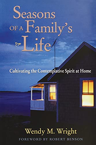 Seasons of a Family's Life: Cultivating the Contemplative Spirit at Home (9781118086247) by Wright, Wendy M.