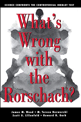 What's Wrong With The Rorschach: Science Confronts the Controversial Inkblot Test (9781118087121) by Wood, James M.; Nezworski, M. Teresa; Lilienfeld, Scott O.; Garb, Howard N.