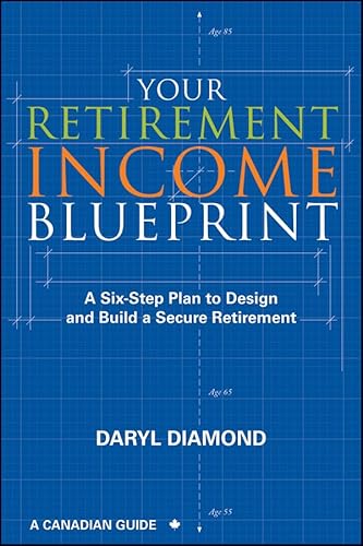 9781118087527: Your Retirement Income Blueprint: A Six-Step Plan to Design and Build a Secure Retirement: A Canadian Guide