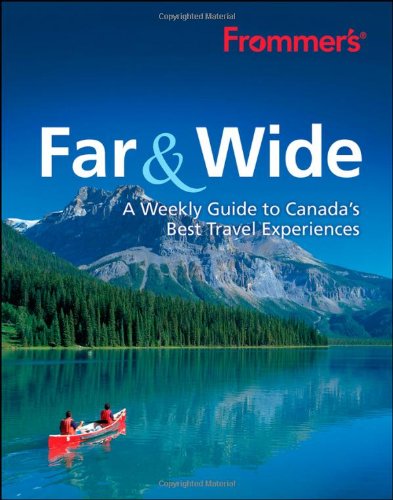 Stock image for Frommer's Far & Wide: A Weekly Guide to Canada's Best Travel Experiences for sale by HPB-Emerald