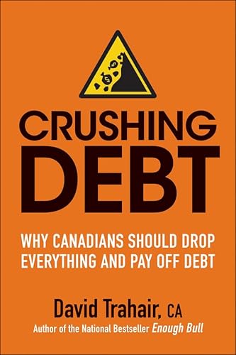 Imagen de archivo de Crushing Debt: Why Canadians Should Drop Everything and Pay Off Debt a la venta por ThriftBooks-Dallas