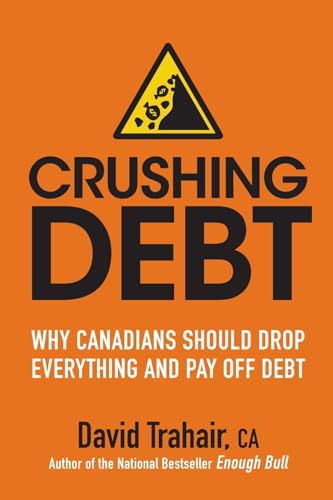 Stock image for Crushing Debt: Why Canadians Should Drop Everything and Pay Off Debt for sale by ThriftBooks-Dallas