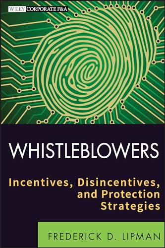 9781118094037: Whistleblowers: Incentives, Disincentives, and Protection Strategies: 575 (Wiley Corporate F&A)