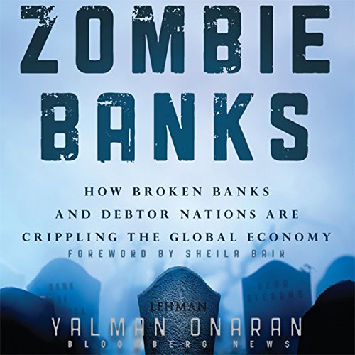 Beispielbild fr Zombie Banks: How Broken Banks and Debtor Nations Are Crippling the Global Economy zum Verkauf von SecondSale