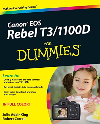 Canon EOS Rebel T3/1100D For Dummies (9781118094976) by King, Julie Adair; Correll, Robert