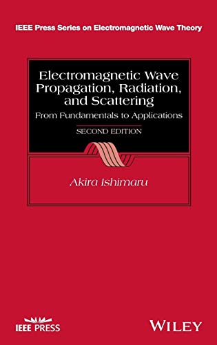 Electromagnetic Wave Propagation, Radiation, and Scattering: From Fundamentals to Applications (IEEE Press Series on Electromagnetic Wave Theory) (9781118098813) by Ishimaru, Akira