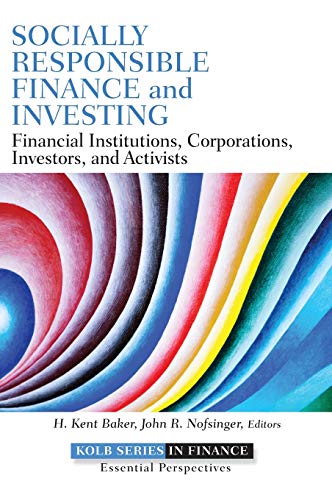 Socially Responsible Finance and Investing: Financial Institutions, Corporations, Investors, and Activists (9781118100097) by Baker, H. Kent; Nofsinger, John R.