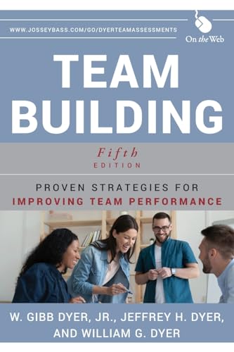 Team Building: Proven Strategies for Improving Team Performance (9781118105139) by Dyer Jr., W. Gibb; Dyer, Jeffrey H.; Dyer, William G.