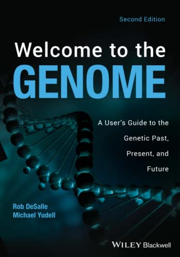 Welcome to the Genome: A User's Guide to the Genetic Past, Present, and Future (9781118107652) by DeSalle, Robert; Yudell, Michael