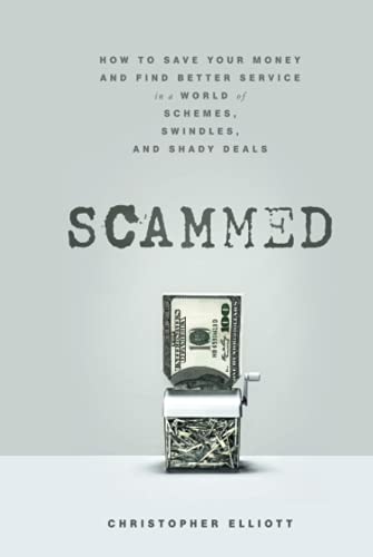 Imagen de archivo de Scammed: How to Save Your Money and Find Better Service in a World of Schemes, Swindles, and Shady Deals a la venta por Monroe Street Books