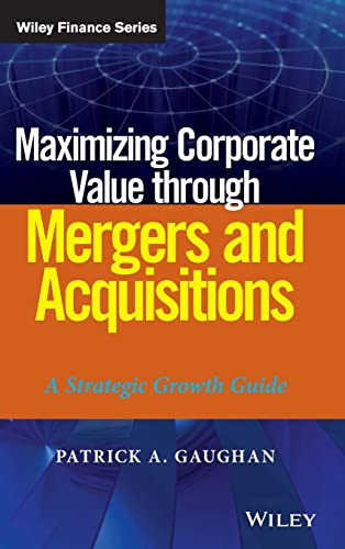 Imagen de archivo de Maximizing Corporate Value Through Mergers and Acquisitions : A Strategic Growth Guide a la venta por Better World Books Ltd