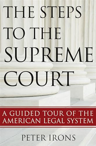 The Steps to the Supreme Court: A Guided Tour of the American Legal System (9781118114995) by Irons, Peter