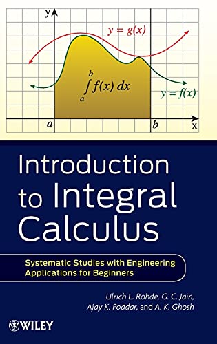 Introduction to Integral Calculus: Systematic Studies with Engineering Applications for Beginners (9781118117767) by Rohde, Ulrich L.; Jain, G. C.; Poddar, Ajay K.; Ghosh, A. K.