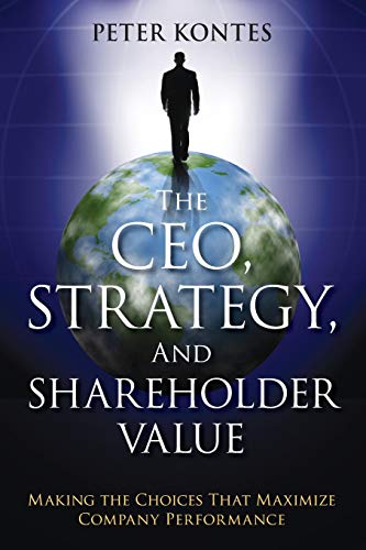 9781118119037: The CEO, Strategy, and Shareholder Value: Making the Choices That Maximize Company Performance (Wiley Corporate F&a)