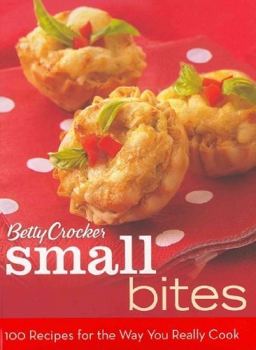 9781118121832: Betty Crocker Small Bites: 100 Recipes for the Way You Really Cook