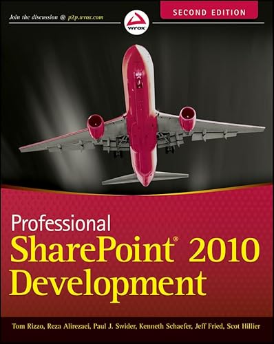 Professional SharePoint 2010 Development (9781118131688) by Rizzo, Thomas; Alirezaei, Reza; Fried, Jeff; Swider, Paul; Hillier, Scot; Schaefer, Kenneth