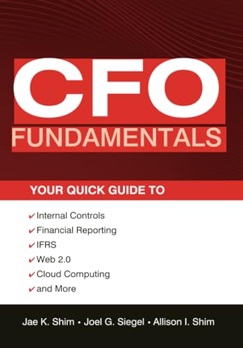 Beispielbild fr CFO Fundamentals: Your Quick Guide to Internal Controls, Financial Reporting, IFRS, Web 2.0, Cloud Computing, and More: 581 (Wiley Corporate F&A) zum Verkauf von WorldofBooks