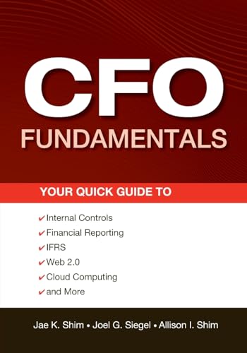 9781118132494: CFO Fundamentals: Your Quick Guide to Internal Controls, Financial Reporting, IFRS, Web 2.0, Cloud Computing, and More: 581 (Wiley Corporate F&A)