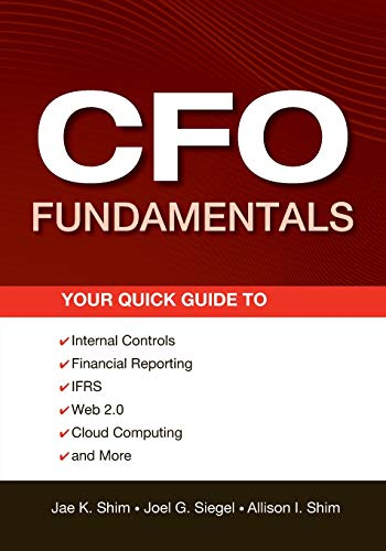 9781118132494: CFO Fundamentals: Your Quick Guide to Internal Controls, Financial Reporting, IFRS, Web 2.0, Cloud Computing, and More