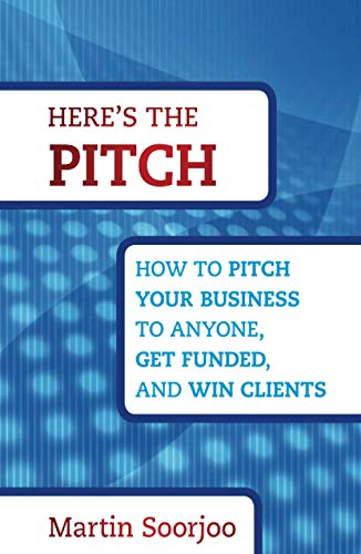 Stock image for Here's the Pitch : How to Pitch Your Business to Anyone, Get Funded, and Win Clients for sale by Better World Books