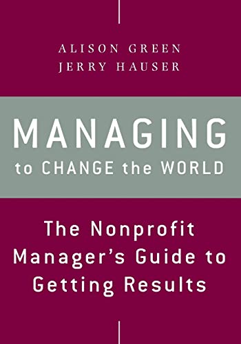 Imagen de archivo de Managing to Change the World: The Nonprofit Manager's Guide to Getting Results a la venta por ThriftBooks-Dallas