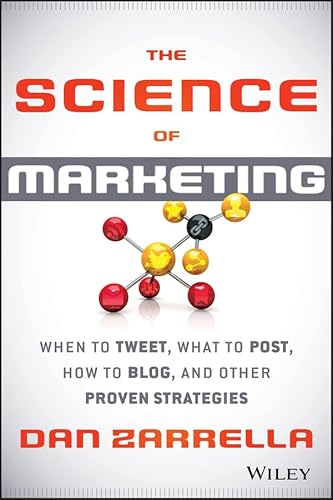 Imagen de archivo de The Science of Marketing: When to Tweet, What to Post, How to Blog, and Other Proven Strategies a la venta por Wonder Book