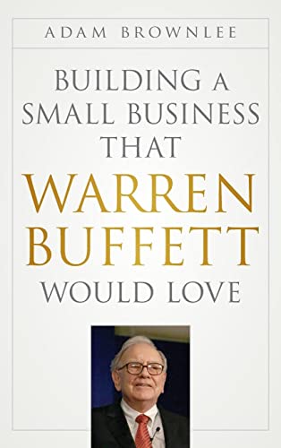 

Building a Small Business That Warren Buffett Would Love [first edition]