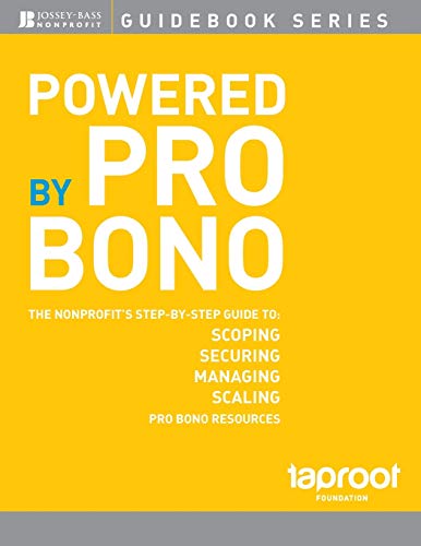 Imagen de archivo de Powered by Pro Bono: The Nonprofit's Step-by-Step Guide to Scoping, Securing, Managing, and Scaling Pro Bono Resources (The Jossey-Bass Nonprofit Guidebook Series) a la venta por Chiron Media