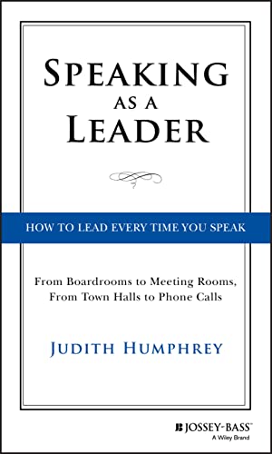 Beispielbild fr Speaking As a Leader : How to Lead Every Time You Speak. from Board Rooms to Meeting Rooms, from Town Halls to Phone Calls zum Verkauf von Better World Books