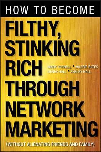 Imagen de archivo de How to Become Filthy, Stinking Rich Through Network Marketing : Without Alienating Friends and Family a la venta por Better World Books