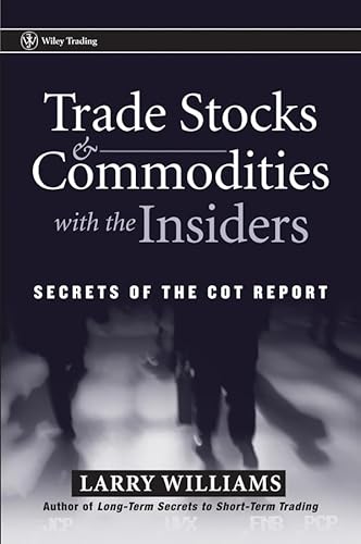 9781118145814: Trade Stocks and Commodities with the Insiders: Secrets of the COT Report (Wiley Trading)