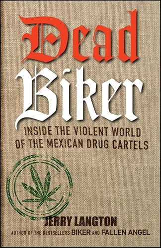 Stock image for Dead Biker : Inside the Violent World of the Mexican Drug Cartels for sale by Better World Books