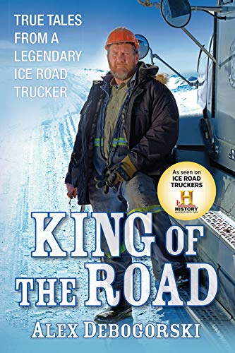 Stock image for King of the Road: True Tales from a Legendary Ice Road Trucker for sale by Brogden Books