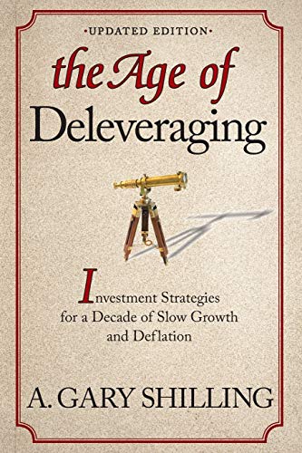 The Age of Deleveraging, Updated Edition: Investment Strategies for a Decade of Slow Growth and Deflation (9781118150184) by Shilling, A. Gary
