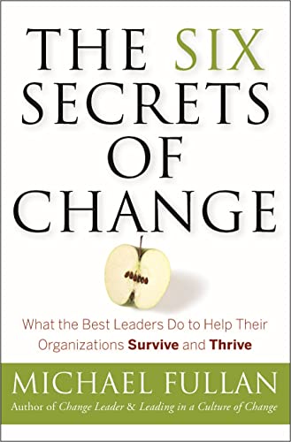 Beispielbild fr The Six Secrets of Change: What the Best Leaders Do to Help Their Organizations Survive and Thrive zum Verkauf von SecondSale