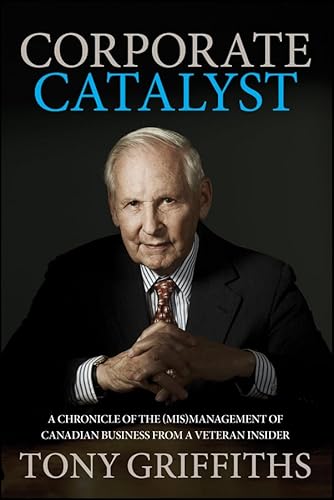 Stock image for Corporate Catalyst : A Chronicle of the (Mis)Management of Canadian Business from a Veteran Insider for sale by Better World Books