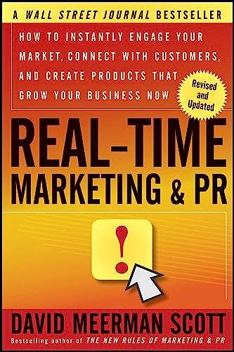 9781118155998: Real-Time Marketing & PR: How to Instantly Engage Your Market, Connect with Customers, and Create Products that Grow Your Business Now