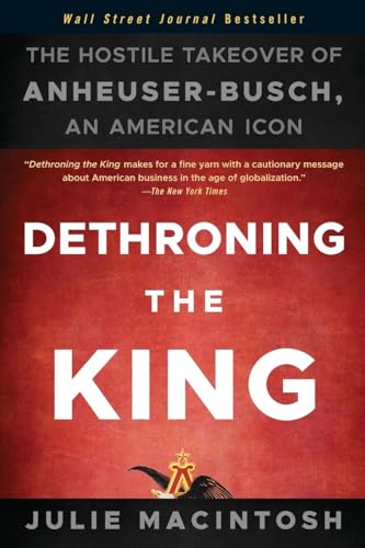 Stock image for Dethroning the King: The Hostile Takeover of Anheuser-Busch, an American Icon for sale by SecondSale