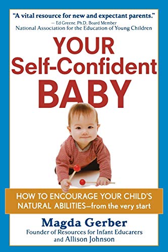 Beispielbild fr Your Self-Confident Baby : How to Encourage Your Child's Natural Abilities -- from the Very Start zum Verkauf von Better World Books