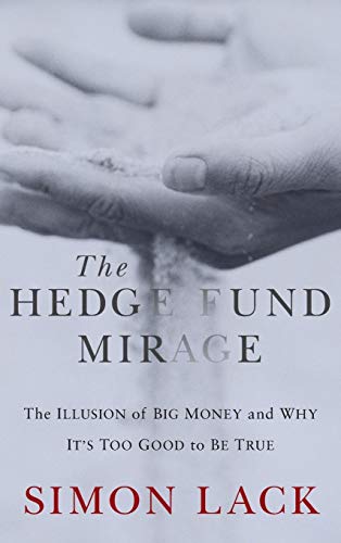 Imagen de archivo de The Hedge Fund Mirage: The Illusion of Big Money and Why It's Too Good to Be True a la venta por WorldofBooks