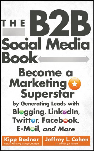 Beispielbild fr The B2B Social Media Book: Become a Marketing Superstar by Generating Leads with Blogging, LinkedIn, Twitter, Facebook, Email, and More zum Verkauf von SecondSale