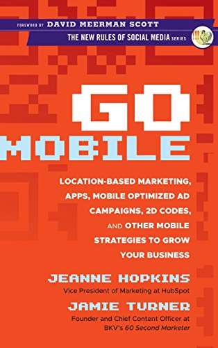 Beispielbild fr Go Mobile : Location-Based Marketing, Apps, Mobile Optimized Ad Campaigns, 2D Codes and Other Mobile Strategies to Grow Your Business zum Verkauf von Better World Books