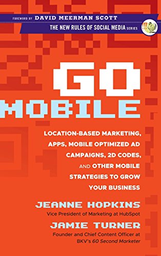 Stock image for Go Mobile : Location-Based Marketing, Apps, Mobile Optimized Ad Campaigns, 2D Codes and Other Mobile Strategies to Grow Your Business for sale by Better World Books