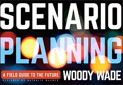 Scenario Planning A Field Guide to the Future