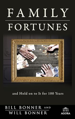 Family Fortunes: How to Build Family Wealth and Hold on to It for 100 Years