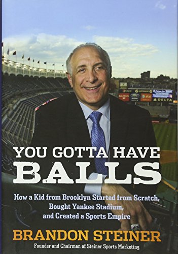 Stock image for You Gotta Have Balls: How a Kid from Brooklyn Started From Scratch, Bought Yankee Stadium, and Created a Sports Empire for sale by Gulf Coast Books