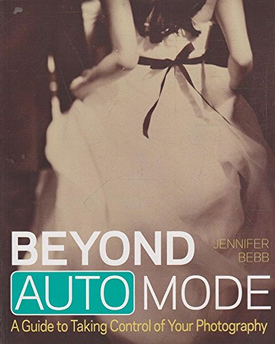 Imagen de archivo de Beyond Auto Mode: A Guide to Taking Control of Your Photography a la venta por SecondSale